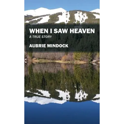 When I Saw Heaven: A True Story