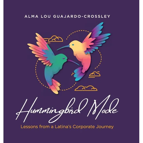 Hummingbird Mode: Lessons from a Latina's Corporate Journey