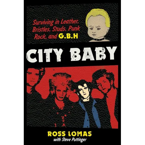 City Baby: Surviving in Leather, Bristles, Studs, Punk Rock, and G.B.H