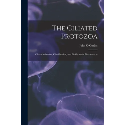 The Ciliated Protozoa; Characterization, Classification, and Guide to the Literature. --
