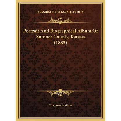 Portrait And Biographical Album Of Sumner County, Kansas (1885)