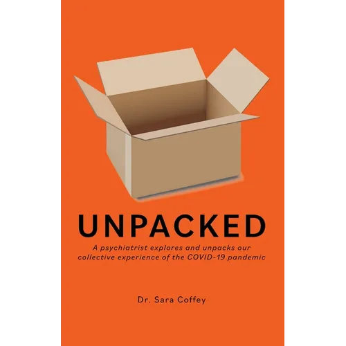 Unpacked: A psychiatrist explores and unpacks our collective experience of the COVID-19 pandemic