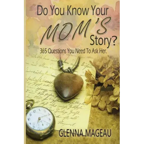 Do You Know Your Mom's Story?: 365 Questions You Need to Ask Her