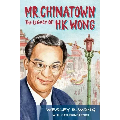 Mr. Chinatown: The Legacy of H.K. Wong