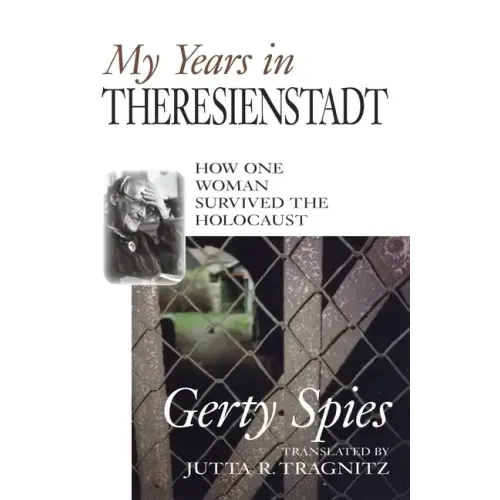 My Years in Theresienstadt: How One Woman Survived the Holocaust