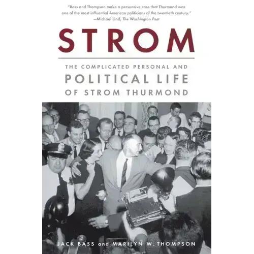 Strom: The Complicated Personal and Political Life of Strom Thurmond