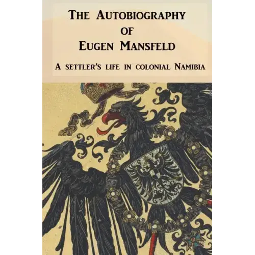 The Autobiography of Eugen Mansfeld: A German settler's life in colonial Namibia