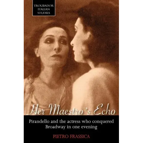 Her Maestro's Echo: Pirandello and the Actress Who Conquered Broadway in One Evening