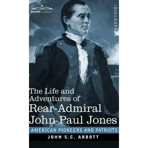 The Life and Adventures of Rear-Admiral John Paul Jones: Commonly called Paul Jones