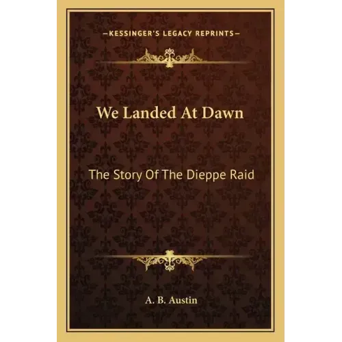 We Landed At Dawn: The Story Of The Dieppe Raid