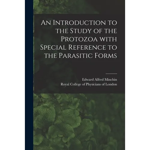 An Introduction to the Study of the Protozoa With Special Reference to the Parasitic Forms