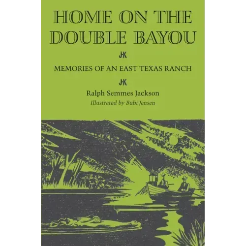 Home on the Double Bayou: Memories of an East Texas Ranch