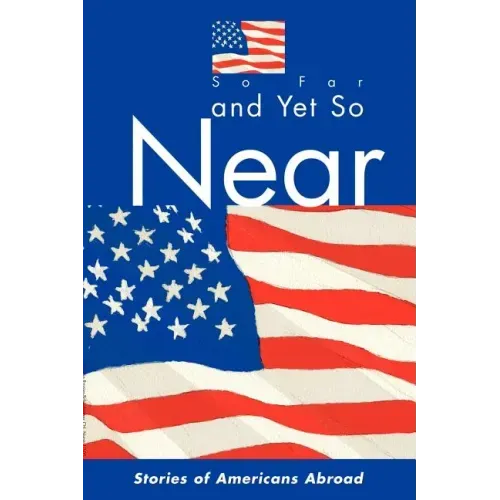 So Far and Yet So Near: Stories of Americans Abroad