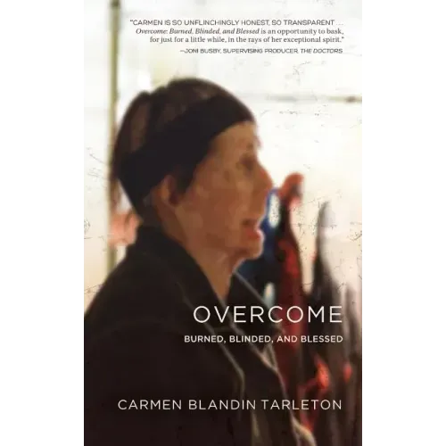 Overcome: Burned, Blinded, and Blessed