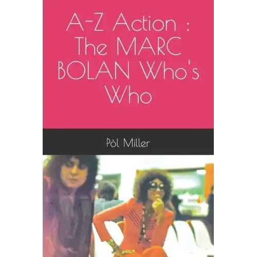 A-Z Action: The MARC BOLAN Who's Who