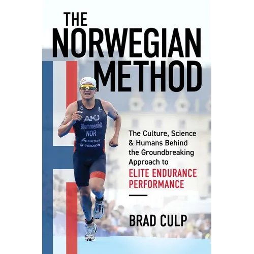 Norwegian Method: The Culture, Science, and Humans Behind the Groundbreaking Approach to Elite Endurance Performance