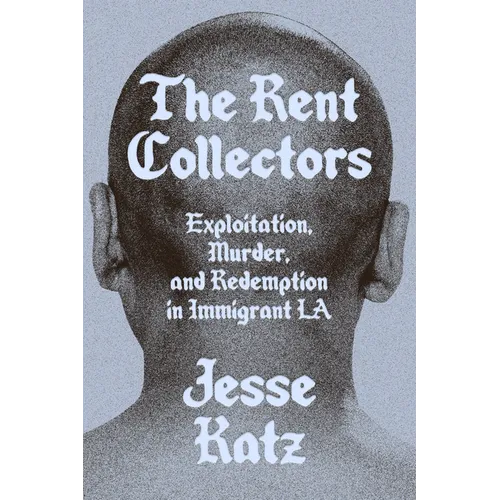 The Rent Collectors: Exploitation, Murder, and Redemption in Immigrant La