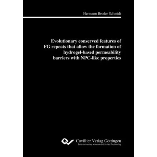 Evolutionary conserved features of FG repeats that allow the formation of hydrogel-based perme-ability barriers with NPC-like properties