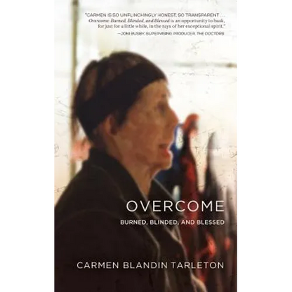 Overcome: Burned, Blinded, and Blessed