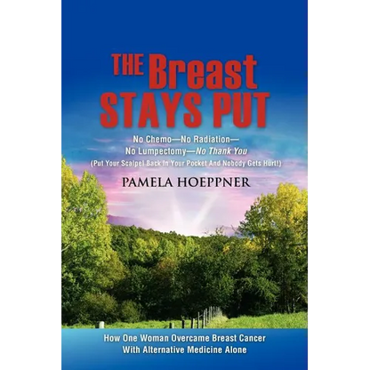 The Breast Stays Put: No Chemo-No Radiation-No Lumpectomy-No Thank You - Paperback