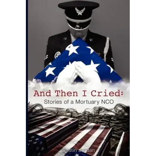 And Then I Cried: Stories of a Mortuary Nco