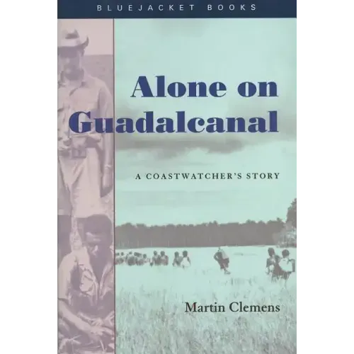 Alone on Guadalcanal: A Coastwatcher's Story