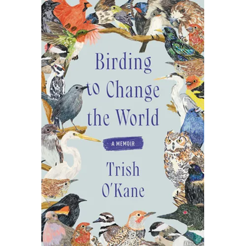 Birding to Change the World: A Memoir