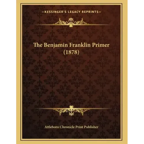 The Benjamin Franklin Primer (1878)