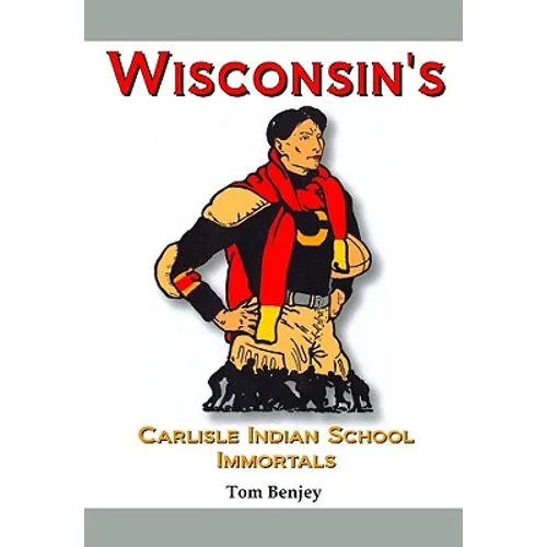 Wisconsin's Carlisle Indian School Immortals