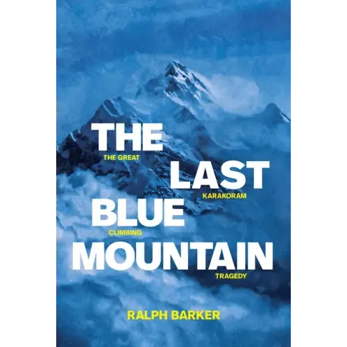 The Last Blue Mountain: The Great Karakoram Climbing Tragedy