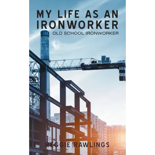 My Life as an Ironworker: Old School Ironworker
