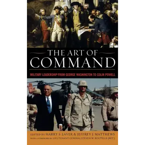 The Art of Command: Military Leadership from George Washington to Colin Powell