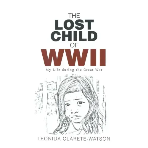 The Lost Child of WWII: My Life during the Great War