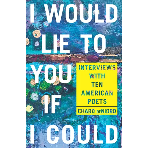 I Would Lie to You If I Could: Interviews with Ten American Poets