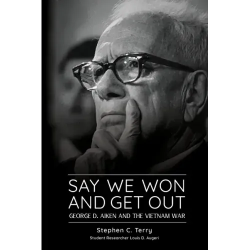 Say We Won and Get Out: George D. Aiken and the Vietnam War