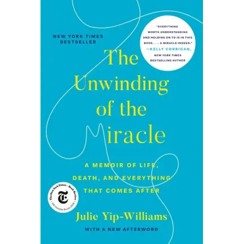 The Unwinding of the Miracle: A Memoir of Life, Death, and Everything That Comes After