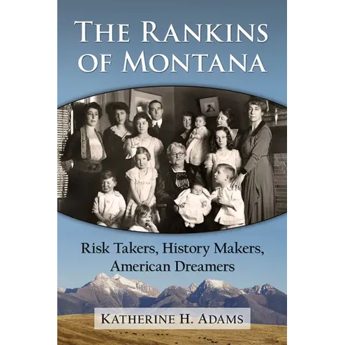 The Rankins of Montana: Risk Takers, History Makers, American Dreamers