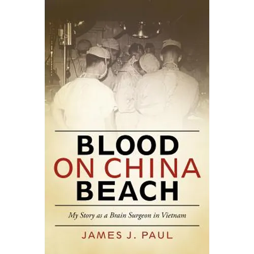 Blood on China Beach: My Story as a Brain Surgeon in Vietnam