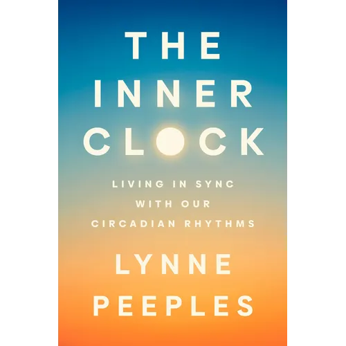 The Inner Clock: Living in Sync with Our Circadian Rhythms
