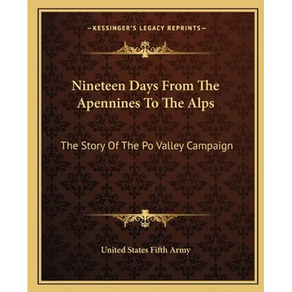 Nineteen Days From The Apennines To The Alps: The Story Of The Po Valley Campaign - Paperback