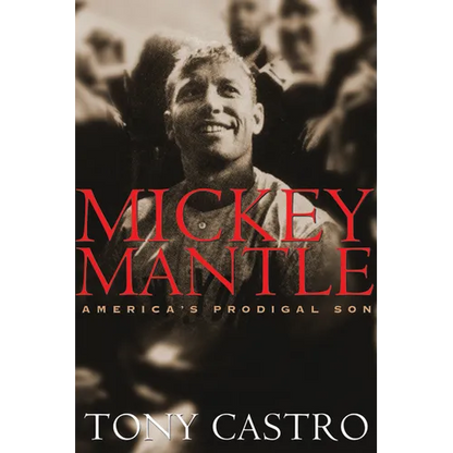 Mickey Mantle: America's Prodigal Son - Paperback