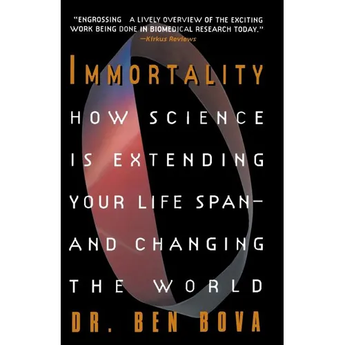 Immortality: How Science Is Extending Your Life Span--And Changing the World