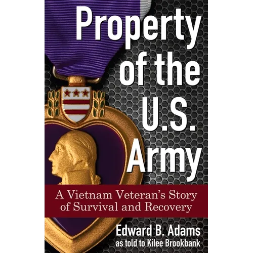 Property of the U.S. Army: A Vietnam Veteran's Story of Survival and Recovery