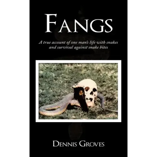 Fangs: A True Account of One Man's Life with Snakes and Survival Against Snake Bites