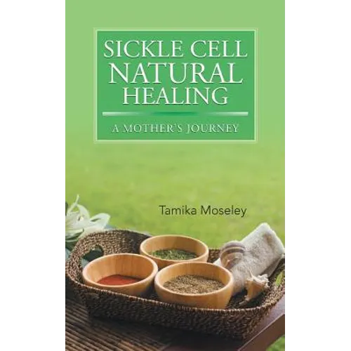 Sickle Cell Natural Healing: A Mother's Journey