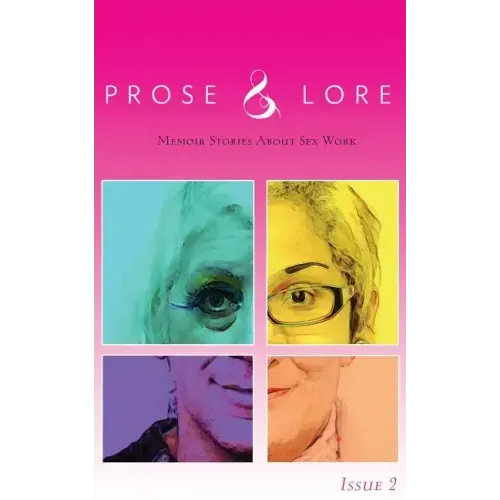 Prose and Lore: Issue 2: Memoir Stories About Sex Work