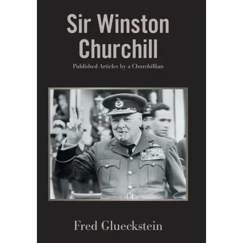 Sir Winston Churchill: Published Articles by a Churchillian