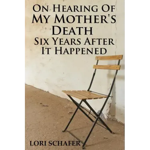 On Hearing of My Mother's Death Six Years After It Happened: A Daughter's Memoir of Mental Illness