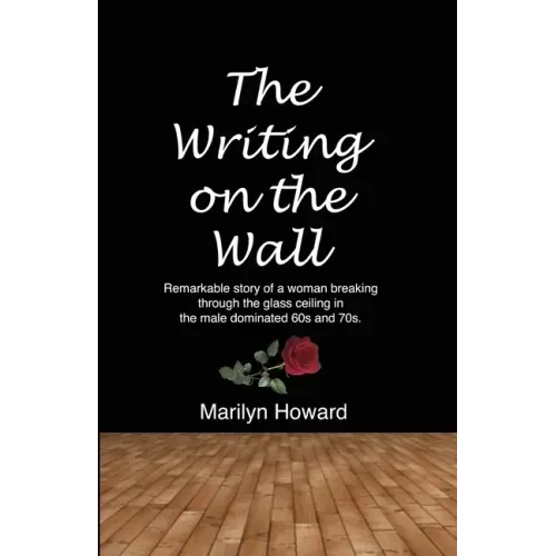 The Writing on the Wall: Remarkable story of a woman breaking through the glass ceiling in a male dominated 60s and 70s.
