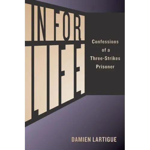 In For Life: Confessions of a Three-Strikes Prisoner